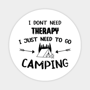 I Don't Need Therapy I Just Need To Go Camping Magnet